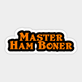 MASTER HAM BONER Sticker